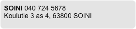 SOINI 040 724 5678
Koulutie 3 as 4, 63800 SOINI